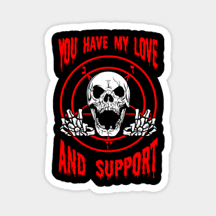 You Have My Love And Support Magnet