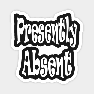 Presently Absent Oxymoron Fun Magnet