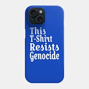 This T-Shirt Resists Genocide - White - Back Phone Case