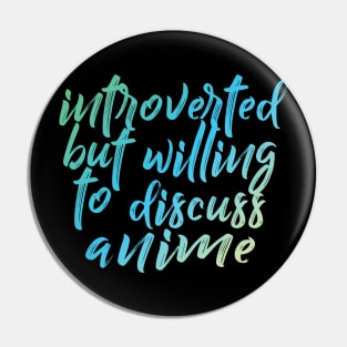 Introverted but willing to discuss anime - typographic design Pin