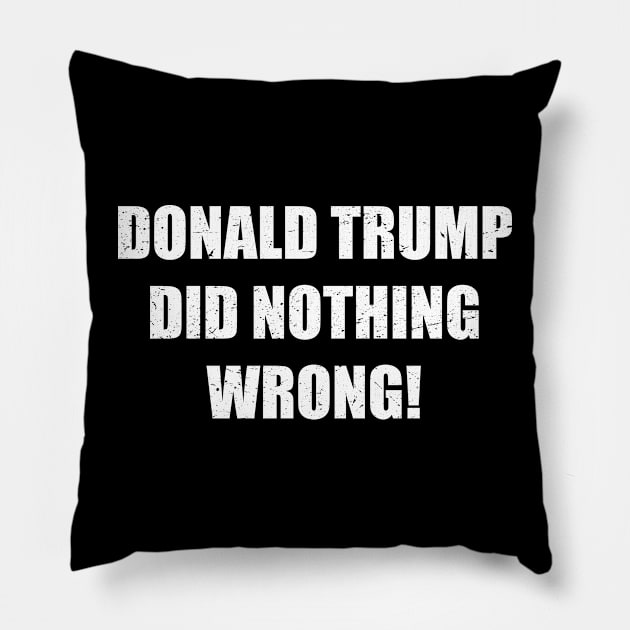 Donald trump did nothing wrong! Pillow by slawers