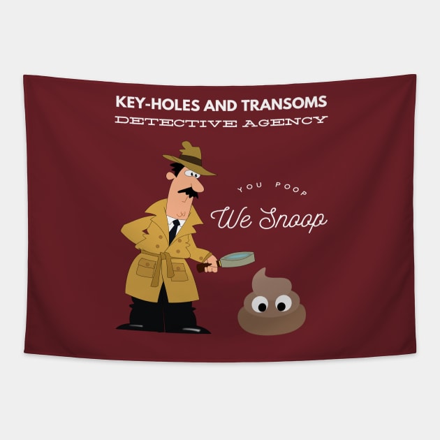 Key-Holes And Transoms Detective Agency You Poop We Snoop Tapestry by MisterBigfoot