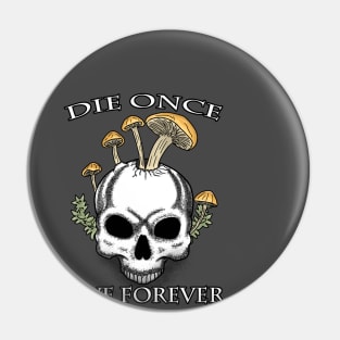 Die Once Live Forever Mushroom Skull Pin