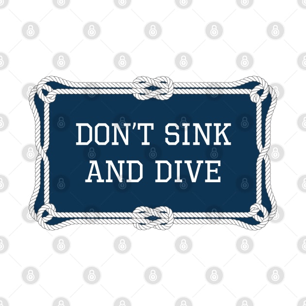 Don't sink and dive nautical quote by KLEDINGLINE