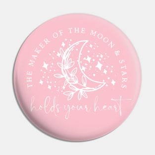 The Maker Of The Moon & Stars Holds Your Heart - Christian Quote Pin