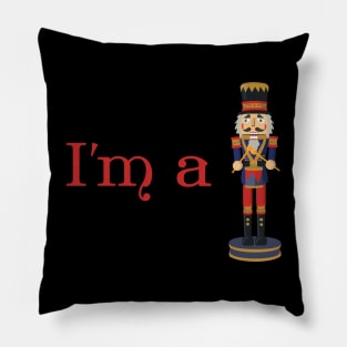 I'm a Nutcracker - Funny Christmas Pillow