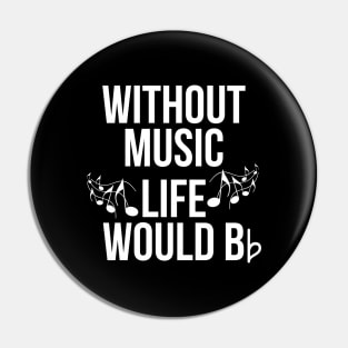 Without Music Life Would Be Flat Pin