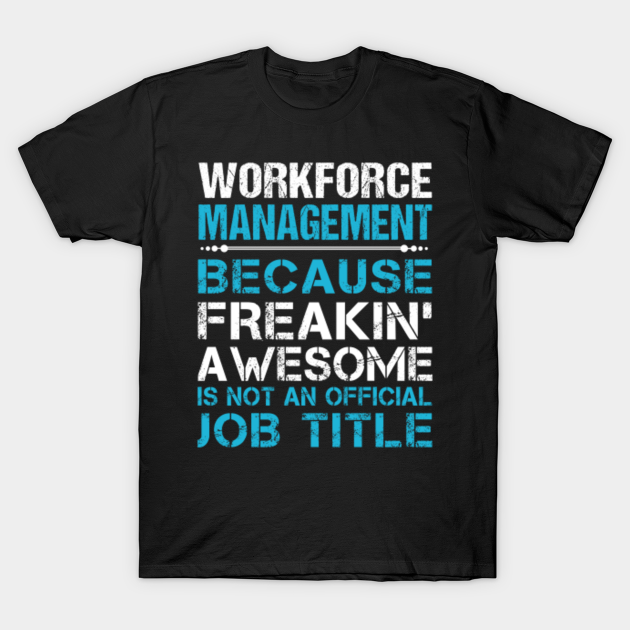 Workforce Management T Shirt - Freaking Awesome Job Gift Item Tee ...