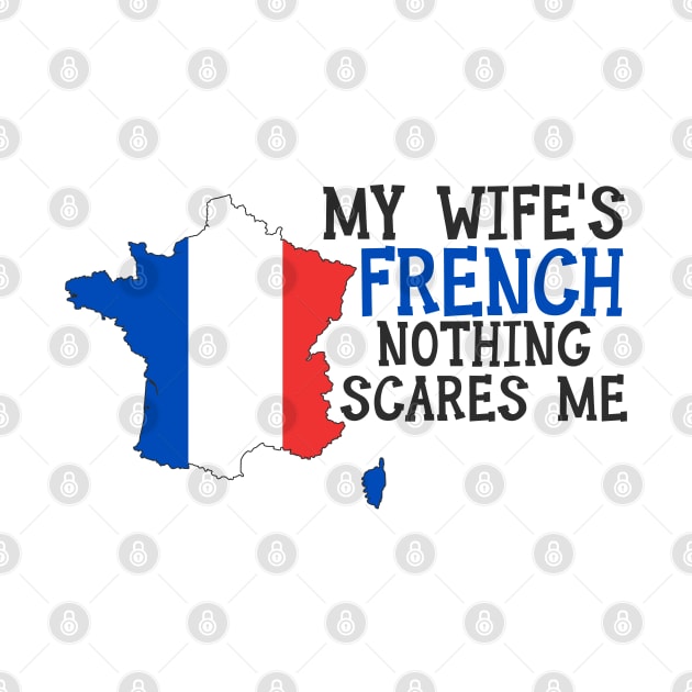 Nothing Scares Me French Wife France by Tom´s TeeStore