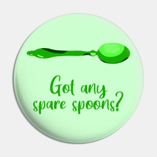 Got Any Spare Spoons? (Spoonie Awareness) - Green Pin