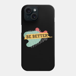 Be better Phone Case