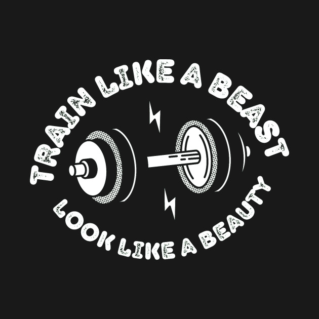 Train like a beast, Look like a beauty by Designery