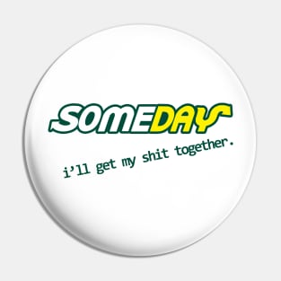 Someday I'll get my shit together Pin