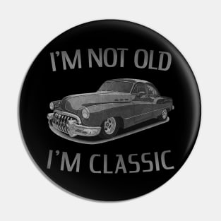 I'm Not Old I'm Classic Car Funny Retro Pin