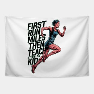 First I Run The Miles Then I Teach The Kids Tapestry