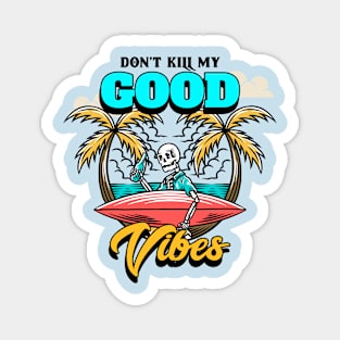 Dont Kill My Good Vibes Magnet