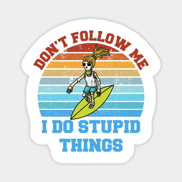 Don't follow me I do stupid things Skeleton Surfer Magnet by Gufbox