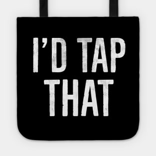 I'd Tap That, Funny Adult Humor Gift Tote