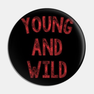 YOUNG AND WILD Pin