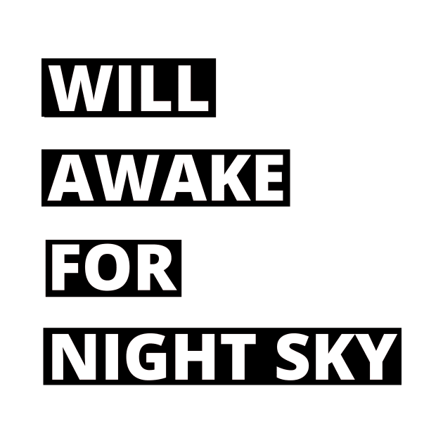 Will awake for Night Sky Stargazing by 46 DifferentDesign