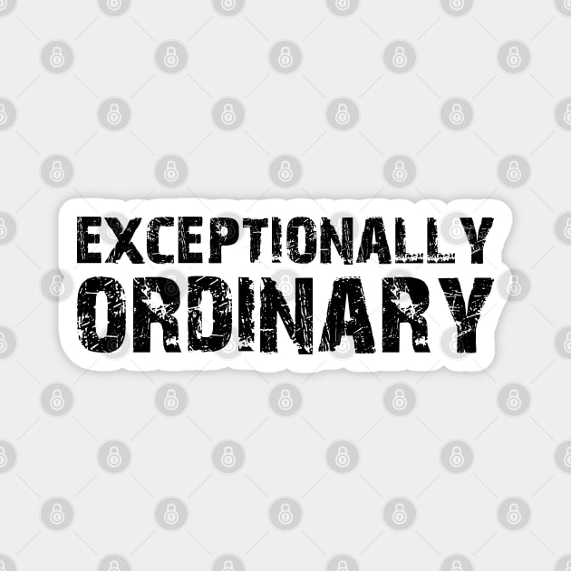 Exceptionally Ordinary Magnet by KC Happy Shop