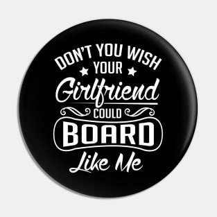 Do you wish your girlfriend could board like me (black) Pin