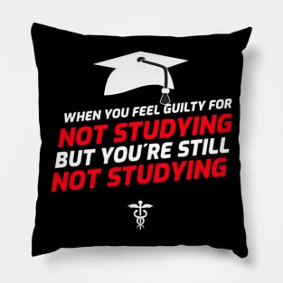 Feel Guilty For Not Studying But Youre Still Not Studying - Medical Student in Medschool Pillow