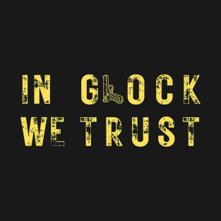 In Glock We Trust Tees for Men & Women T-Shirt