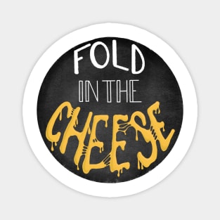 You Just Fold in the Cheese Magnet