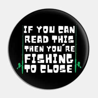 If you are reading this you're fishing to close Pin