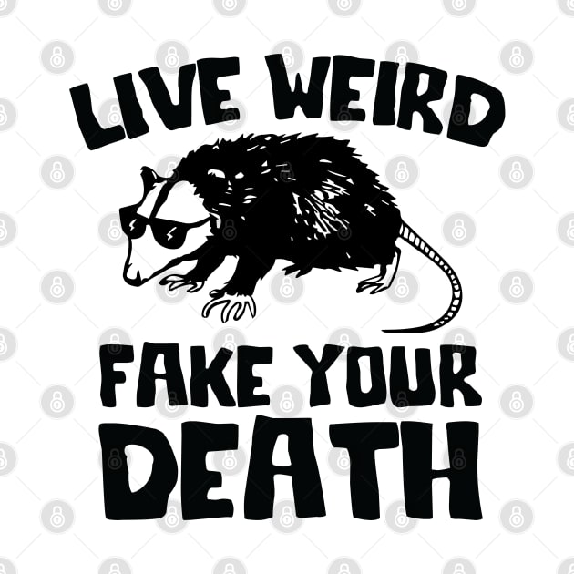 Live Weird Fake Your Death, Funny opossum quote by yass-art