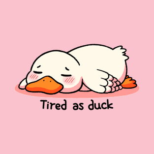 Tired as duck T-Shirt