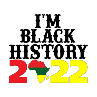 I am Black History, Black History Month 2022 T-Shirt