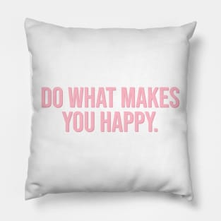 Do What Makes You Happy. Pillow