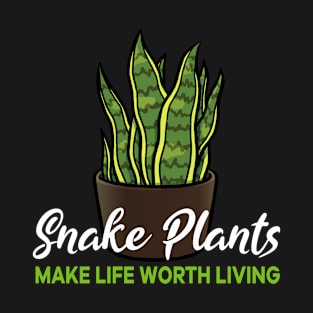 Snake Plants make life worth living T-Shirt