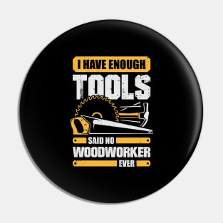 I Have Enough Tools Said No Woodworker Ever Pin