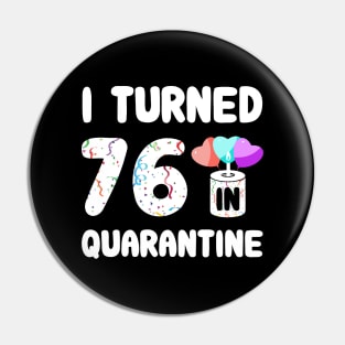 I Turned 76 In Quarantine Pin