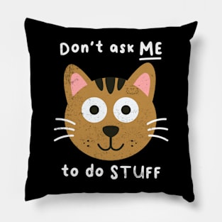 Don't Ask Me To Do Stuff, Funny Cat Joke Humor, Birthday Pillow