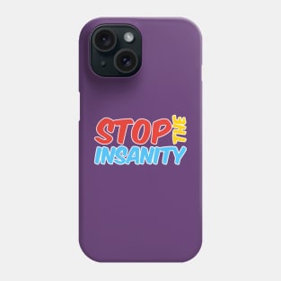 Stop the Insanity Phone Case
