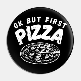 Ok But First Pizza Funny Pin