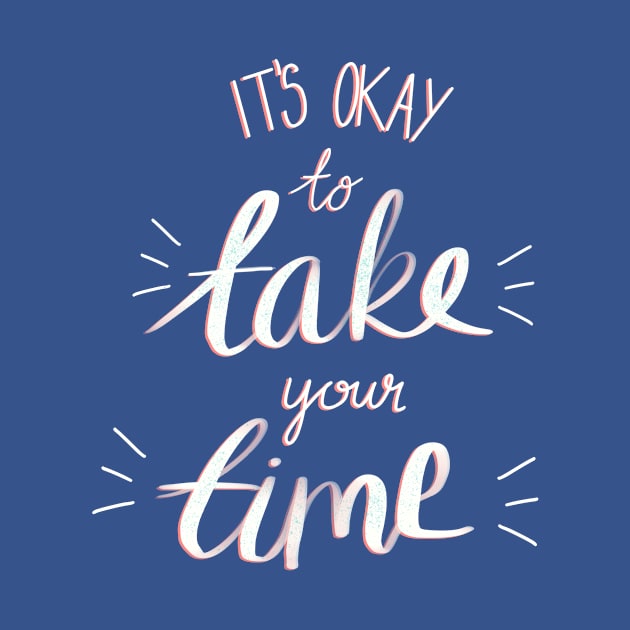 It's Okay To Take Your Time - Motivational Quote by WrittenByTues