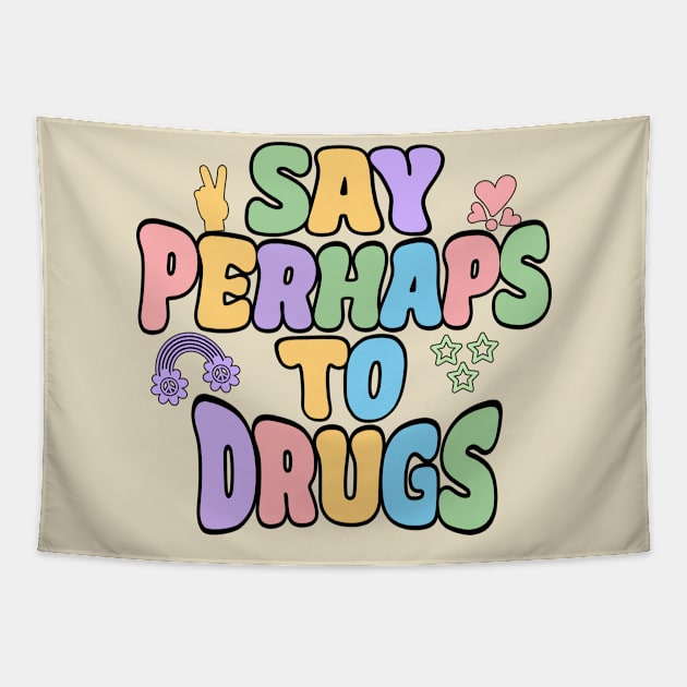 Say Perhaps To Drugs Tapestry by Stacy Peters Art