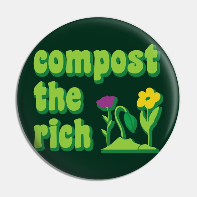 Compost the Rich, Funny Anti Capitalist Environmentalist Gardener Pin by graphicbombdesigns