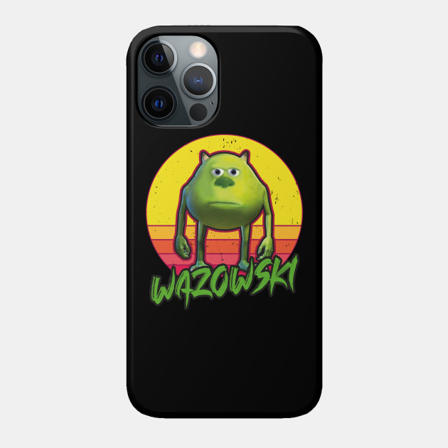 Wazowski Meme - Wazowski - Phone Case