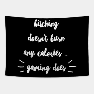 Bitching doesn't burn calories ... GAMING DOES Tapestry