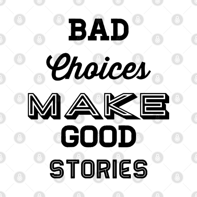 Bad choices make good stories by Ndolor