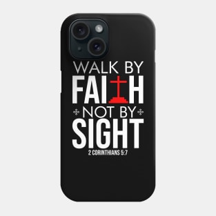 Walk by FAITH, not by SIGHT Phone Case