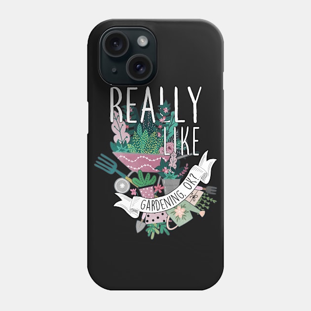 I Just Really Like Gardening, OK? Phone Case by Psitta