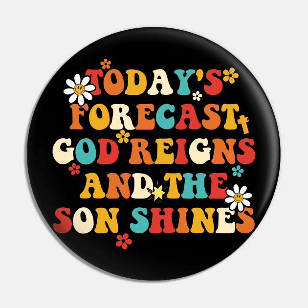 Today's Forecast God Reigns And The Son Shines Apparel Pin by CikoChalk