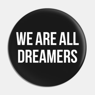 We Are All Dreamers Pin